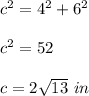c^{2}=4^{2}+6^{2}\\ \\c^{2}=52\\ \\c=2\sqrt{13}\ in