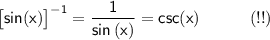 \mathsf{\big[sin(x)\big]^{-1}=\dfrac{1}{sin\,(x)}=csc(x)\qquad\quad(!!)}