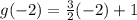 g(-2)=\frac{3}{2}(-2)+1