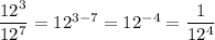 \dfrac{12^3}{12^7} = 12^{3 - 7} = 12^{-4} = \dfrac{1}{12^4}