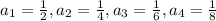a_1=\frac{1}{2},a_2=\frac{1}{4},a_3=\frac{1}{6},a_4=\frac{1}{8}