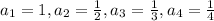 a_1=1,a_2=\frac{1}{2},a_3=\frac{1}{3},a_4=\frac{1}{4}