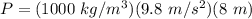 P=(1000\ kg/m^3)(9.8\ m/s^2)(8\ m)