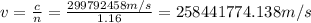 v=\frac{c}{n}=\frac{299792458m/s}{1.16}=258441774.138m/s