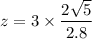 z = 3 \times \dfrac{2\sqrt{5}}{2.8}