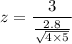 z = \dfrac{3}{\frac{2.8}{\sqrt{4 \times 5}}}