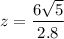 z = \dfrac{6 \sqrt{5}}{2.8}