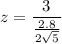 z = \dfrac{3}{\frac{2.8}{2\sqrt{5}}}