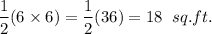 $ \frac{1}{2} (6 \times 6) = \frac{1}{2} (36) = 18 \hspace{2mm} sq. ft. $