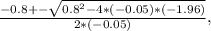 \frac{-0.8+-\sqrt{0.8^{2}-4*(-0.05)*(-1.96) } }{2*(-0.05)},