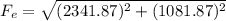 F_{e} =\sqrt{(2341.87)^{2}+(1081.87)^{2}  }