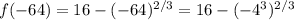 f(-64)=16-(-64)^{2/3}=16-(-4^3)^{2/3}