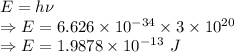 E=h\nu\\\Rightarrow E=6.626\times 10^{-34}\times 3\times 10^{20}\\\Rightarrow E=1.9878\times 10^{-13}\ J