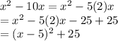 x^2 - 10x = x^2 - 5(2)x \\= x^2 - 5(2)x - 25 + 25  \\= (x - 5)^2 + 25
