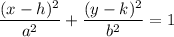 $ \frac{(x - h)^2}{a^2} + \frac{(y - k)^2}{b^2} = 1 $