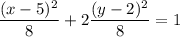 $ \frac{(x - 5)^2}{8} + 2\frac{(y - 2)^2}{8} = 1 $
