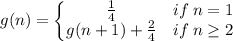 g(n)=\left\{\begin{matrix}\frac{1}{4} &if\:n=1 \\ g(n+1)+\frac{2}{4} &if\: n\geq 2\end{matrix}\right.