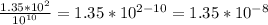 \frac{1.35 * 10^{2}}{10^{10}}=1.35 * 10^{2-10}=1.35 * 10^{-8}