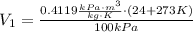 V_{1}= \frac {0.4119 \frac{kPa\cdot m^{3}}{kg\cdot K} \cdot (24 + 273 K)}{100 kPa}