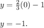 y = \frac{2}{3}(0) -1\\\\y = -1.