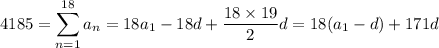 4185=\displaystyle\sum_{n=1}^{18}a_n=18a_1-18d+\dfrac{18\times19}2d=18(a_1-d)+171d