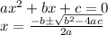 ax^2+bx+c=0\\x=\frac{-b\pm \sqrt{b^2-4ac} }{2a}