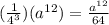 ( \frac{1}{4^3})(a^{12})= \frac{a^{12}}{64}