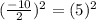 (\frac{-10}{2})^2=(5)^2