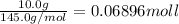 \frac{10.0 g}{145.0 g/mol}=0.06896 moll