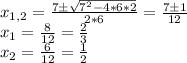 x_{1,2}=\frac{7\pm\sqrt{7^2-4*6*2}}{2*6}=\frac{7\pm 1}{12}\\x_1=\frac{8}{12}=\frac{2}{3}\\x_2=\frac{6}{12}=\frac{1}{2}