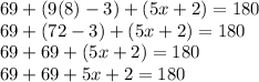 69+ (9 (8) -3) + (5x + 2) = 180\\69+ (72-3) + (5x + 2) = 180\\69 + 69 + (5x + 2) = 180\\69 + 69 + 5x + 2 = 180