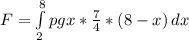 F=\int\limits^8_2 {pgx*\frac{7}{4}*(8-x)} \, dx