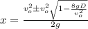 x = \frac{v_o^2 \pm v_o^2\sqrt{1 - \frac{8gD}{v_o^2}}}{2g}