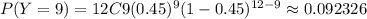 P(Y=9)= 12C9(0.45)^{9}(1-0.45)^{12-9}\approx 0.092326
