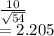 \frac{10}{\sqrt{54} } \\=2.205