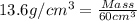 13.6g/cm^3=\frac{Mass}{60cm^3}