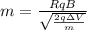 m = \frac {RqB}{\sqrt {\frac {2 q \Delta V}{m}}}