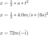 x=\frac{1}{2}*a*t^2\\\\x=\frac{1}{2}*4.0m/s*(6s)^2\\\\\\x=72m(-\hat{i})
