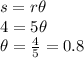 s=r\theta\\4 = 5\theta\\\theta =\frac{4}{5}=0.8