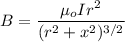 B=\dfrac{\mu_o Ir^2}{(r^2+x^2)^{3/2}}