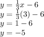 y = \frac{1}{3}x - 6\\y = \frac{1}{3}(3) - 6\\y = 1-6\\y=-5