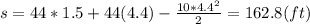 s =44*1.5 + 44(4.4) - \frac{10*4.4^2}{2} = 162.8 (ft)