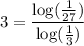 3=\dfrac{\log (\frac{1}{27})}{\log (\frac{1}{3})}