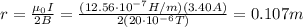r=\frac{\mu_0 I}{2B}=\frac{(12.56\cdot 10^{-7} H/m)(3.40 A)}{2(20\cdot 10^{-6} T)}=0.107 m