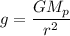 g = \dfrac{GM_{p}}{r^2}