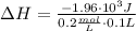 \Delta H = \frac {-1.96 \cdot 10^{3} J}{0.2 \frac{mol}{L} \cdot 0.1L}