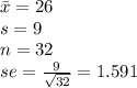 \bar x = 26\\s=9\\n = 32\\se = \frac{9}{\sqrt{32} } =1.591