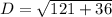 D= \sqrt{121+36}