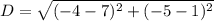 D= \sqrt{(-4-7)^2+(-5-1)^2}