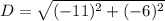 D= \sqrt{(-11)^2+(-6)^2}